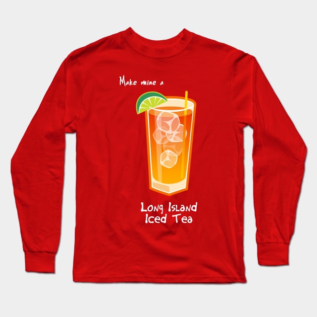 Make mine a Long Island Iced Tea Long Sleeve T-Shirt by Cedarseed